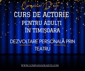 cursuri de actorie pentru adulti in timisoara Compania Darte